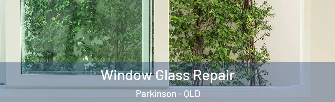 Window Glass Repair Parkinson - QLD