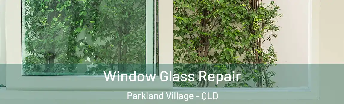 Window Glass Repair Parkland Village - QLD