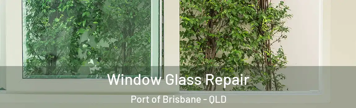 Window Glass Repair Port of Brisbane - QLD