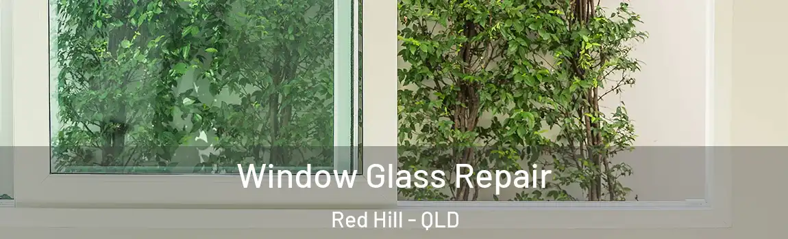 Window Glass Repair Red Hill - QLD