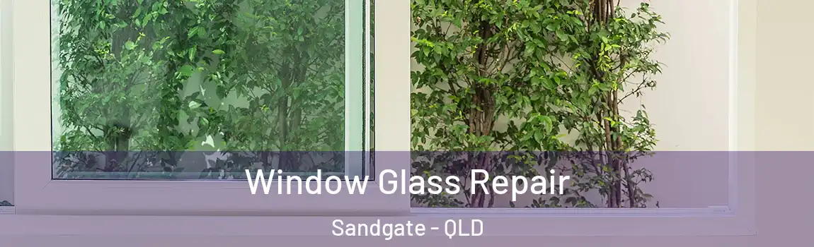 Window Glass Repair Sandgate - QLD
