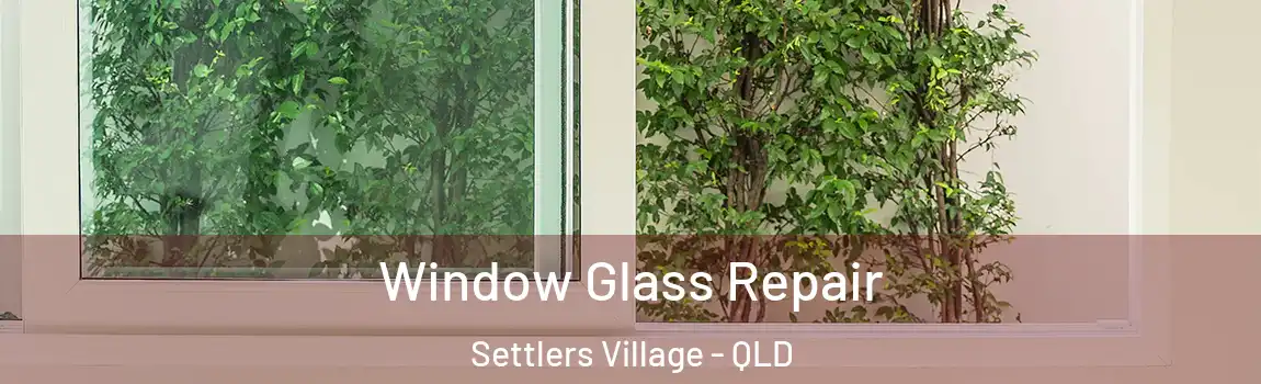  Window Glass Repair Settlers Village - QLD