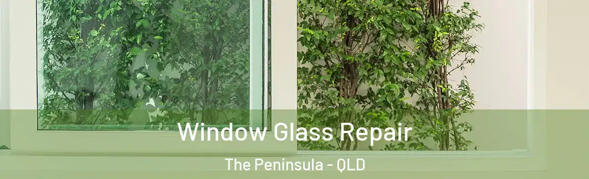 Window Glass Repair The Peninsula - QLD