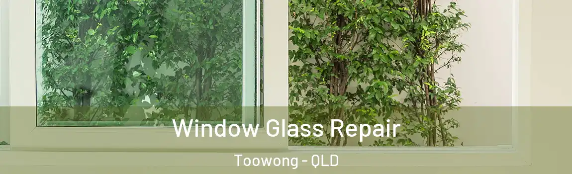 Window Glass Repair Toowong - QLD