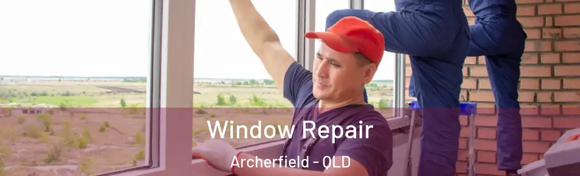 Window Repair Archerfield - QLD