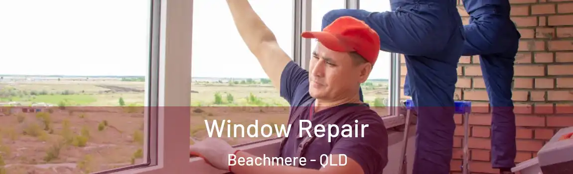 Window Repair Beachmere - QLD