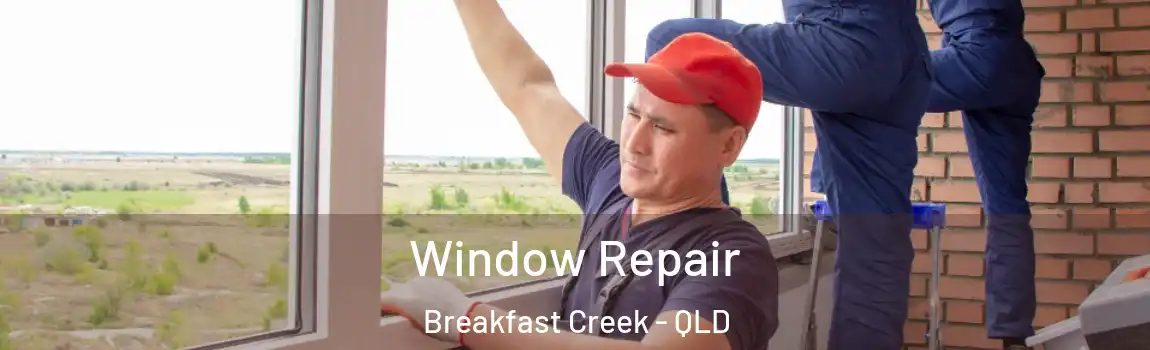 Window Repair Breakfast Creek - QLD