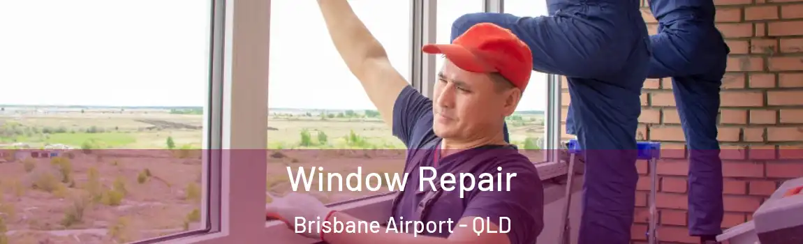 Window Repair Brisbane Airport - QLD