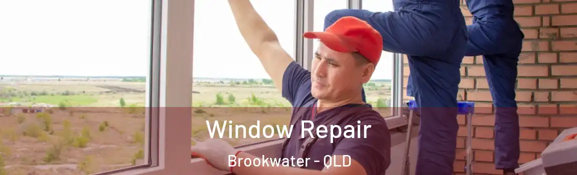 Window Repair Brookwater - QLD
