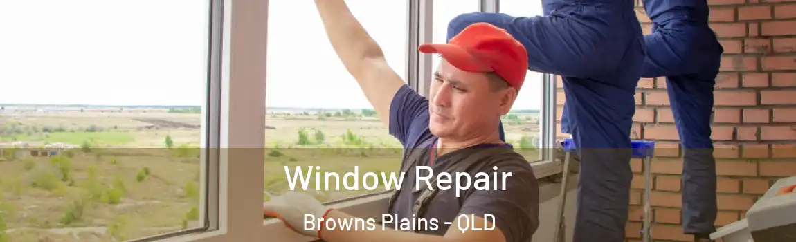 Window Repair Browns Plains - QLD