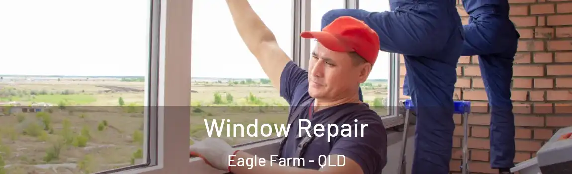 Window Repair Eagle Farm - QLD