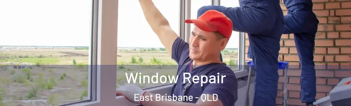 Window Repair East Brisbane - QLD