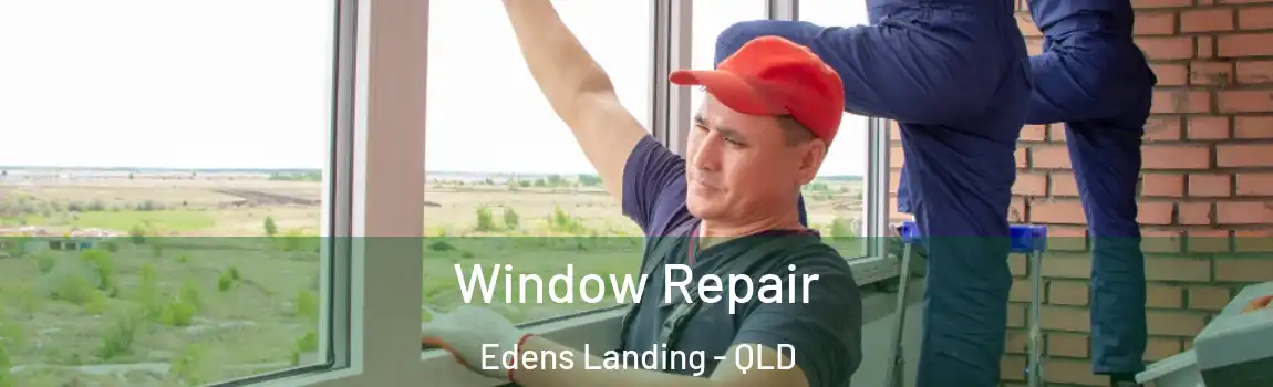 Window Repair Edens Landing - QLD