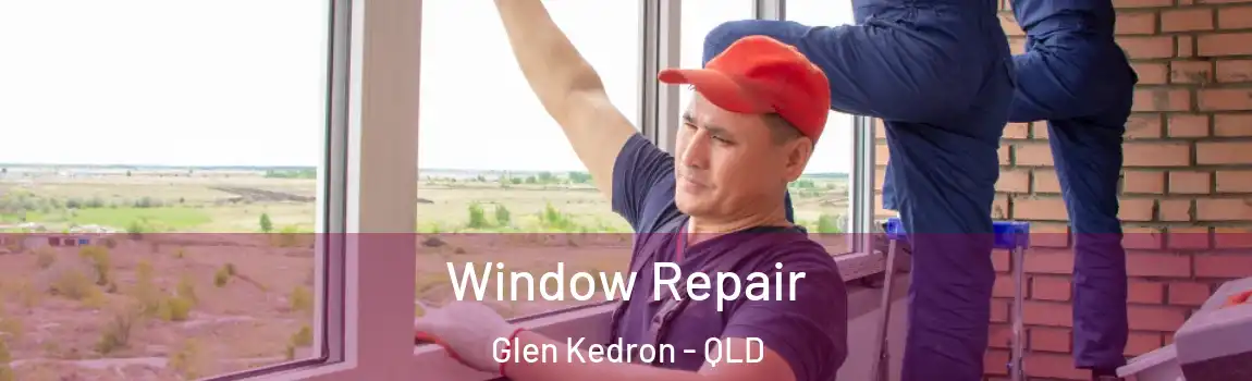 Window Repair Glen Kedron - QLD