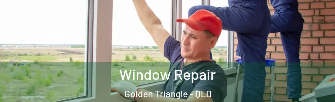 Window Repair Golden Triangle - QLD