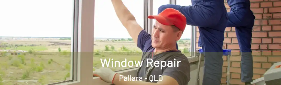 Window Repair Pallara - QLD