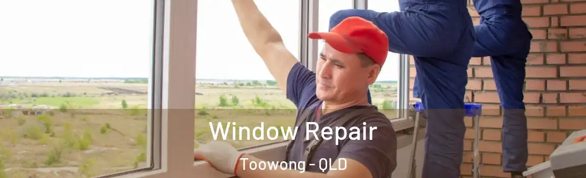 Window Repair Toowong - QLD