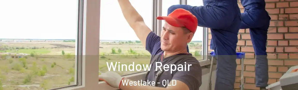 Window Repair Westlake - QLD