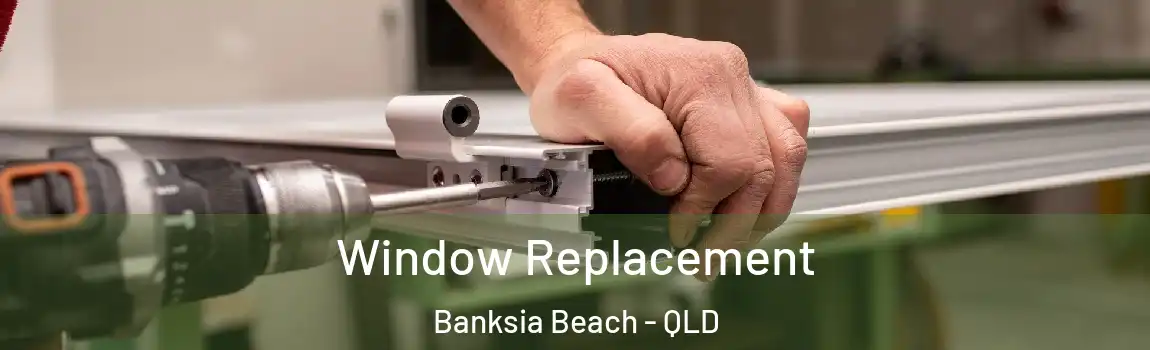 Window Replacement Banksia Beach - QLD