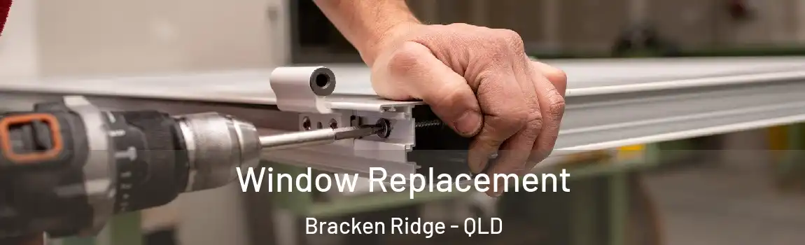 Window Replacement Bracken Ridge - QLD
