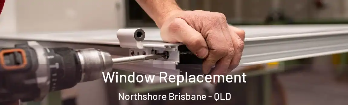 Window Replacement Northshore Brisbane - QLD