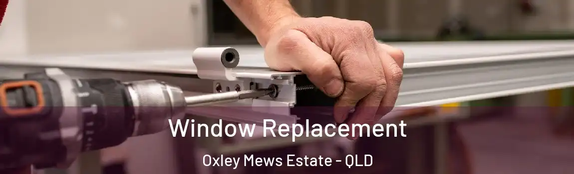 Window Replacement Oxley Mews Estate - QLD