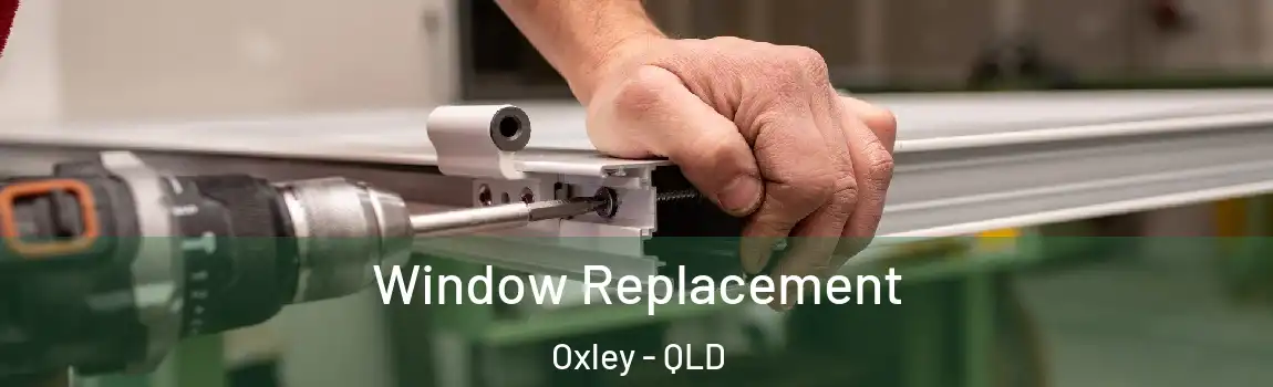 Window Replacement Oxley - QLD