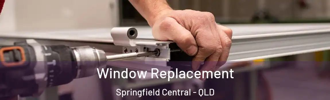 Window Replacement Springfield Central - QLD