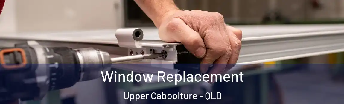 Window Replacement Upper Caboolture - QLD
