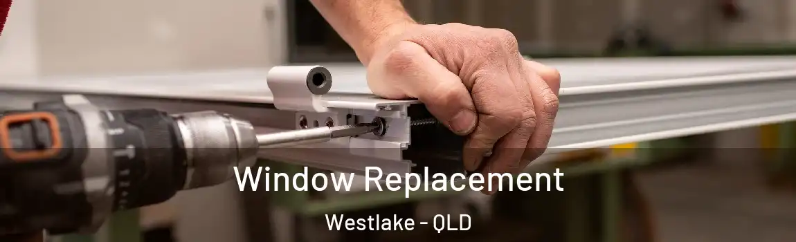 Window Replacement Westlake - QLD