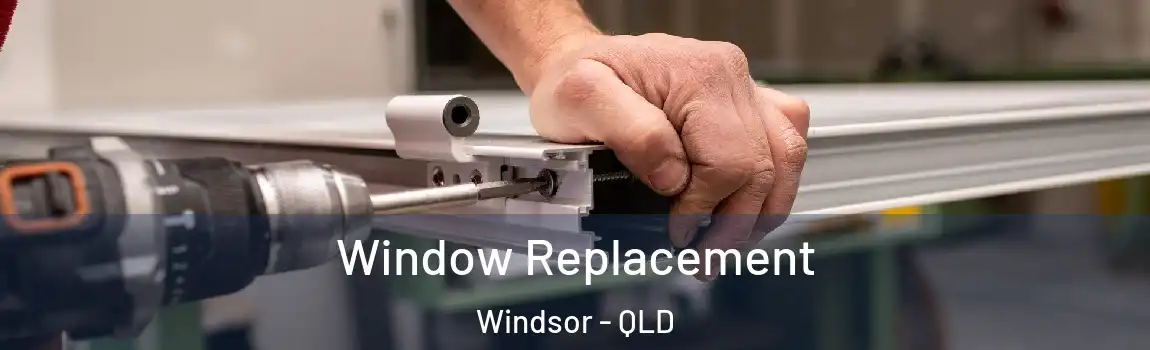 Window Replacement Windsor - QLD