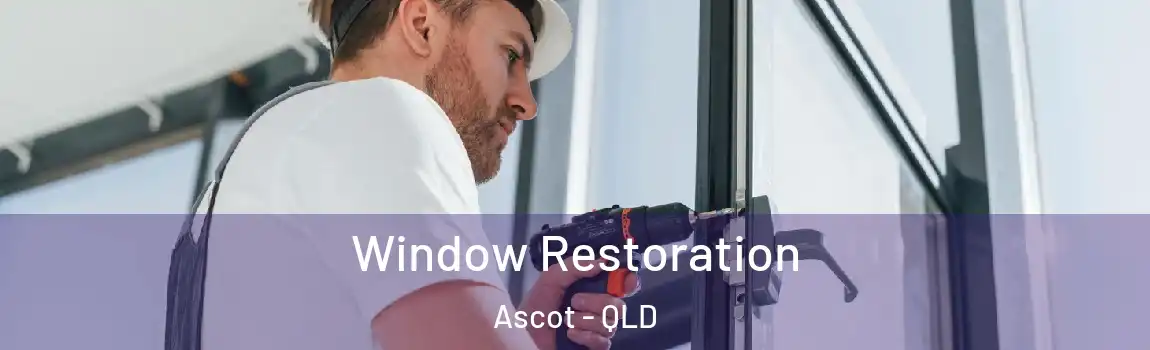 Window Restoration Ascot - QLD