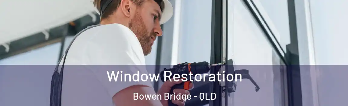 Window Restoration Bowen Bridge - QLD