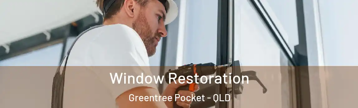  Window Restoration Greentree Pocket - QLD