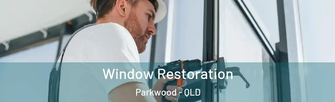 Window Restoration Parkwood - QLD