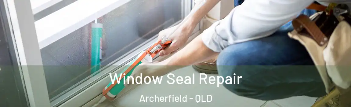 Window Seal Repair Archerfield - QLD