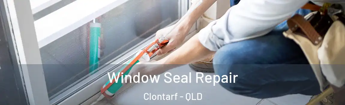 Window Seal Repair Clontarf - QLD