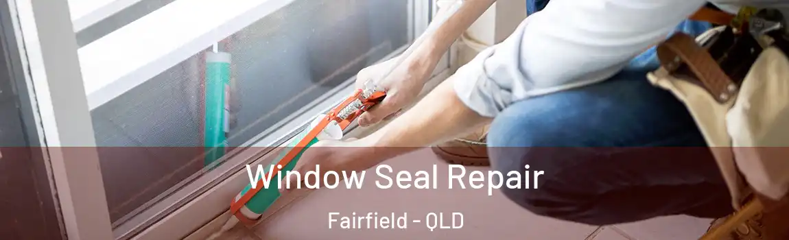 Window Seal Repair Fairfield - QLD
