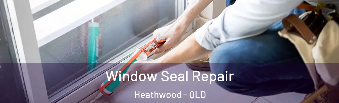  Window Seal Repair Heathwood - QLD
