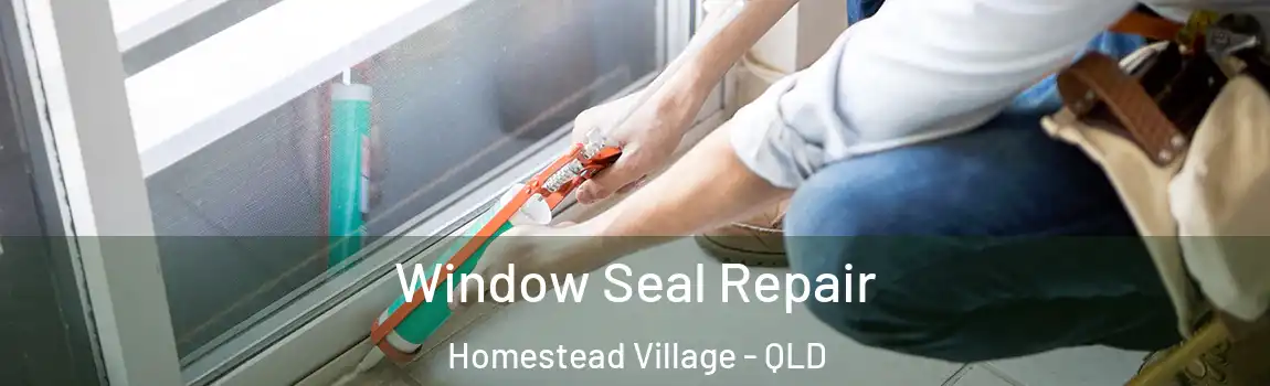 Window Seal Repair Homestead Village - QLD