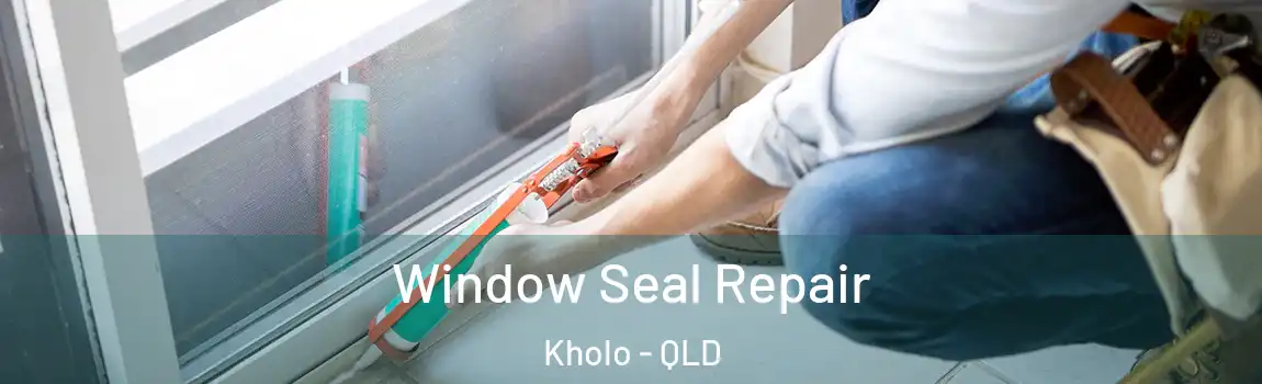 Window Seal Repair Kholo - QLD