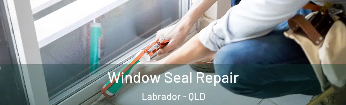 Window Seal Repair Labrador - QLD