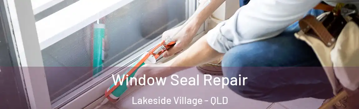 Window Seal Repair Lakeside Village - QLD