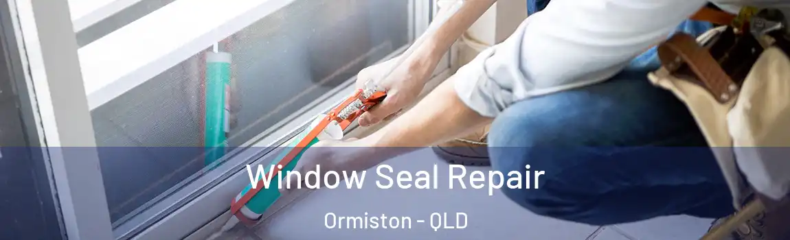 Window Seal Repair Ormiston - QLD