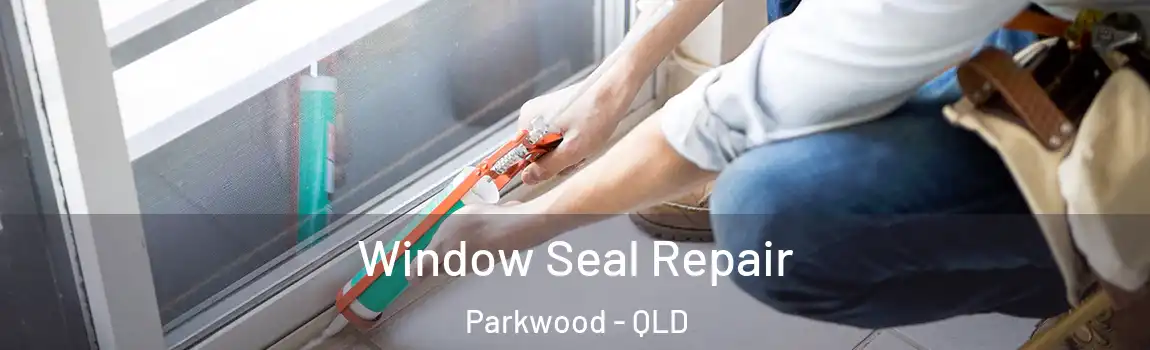 Window Seal Repair Parkwood - QLD