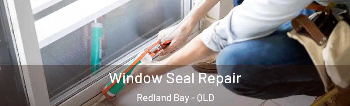 Window Seal Repair Redland Bay - QLD
