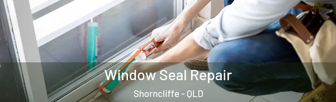 Window Seal Repair Shorncliffe - QLD