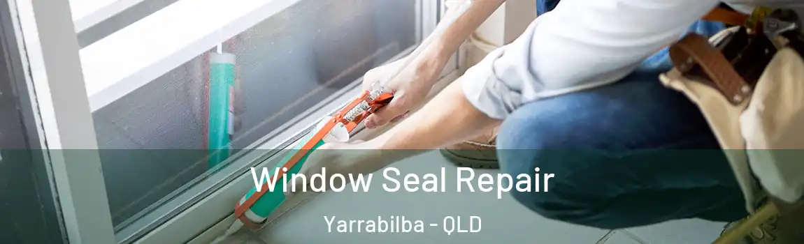 Window Seal Repair Yarrabilba - QLD